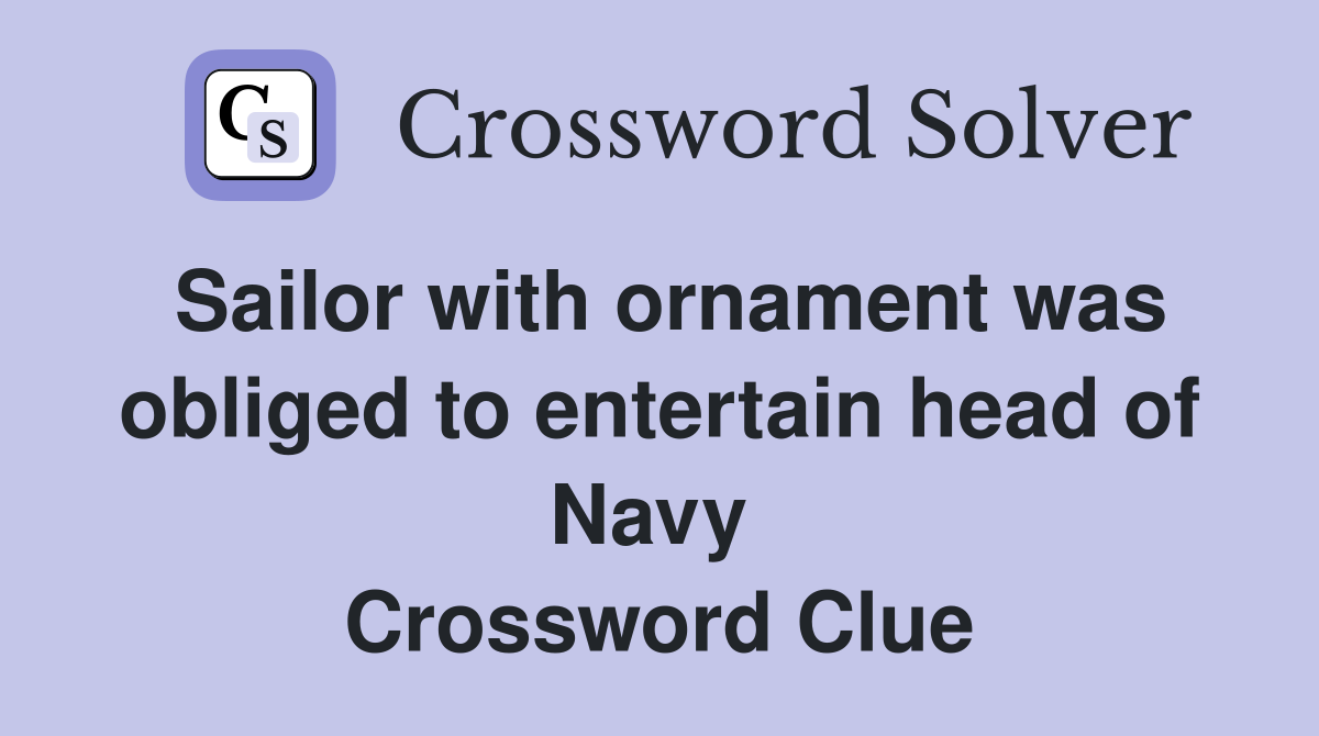 Sailor with ornament was obliged to entertain head of Navy  Crossword Clue