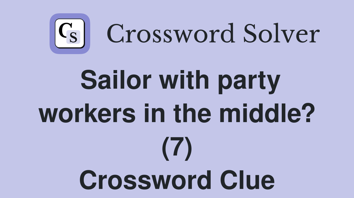 Sailor with party workers in the middle? (7) Crossword Clue