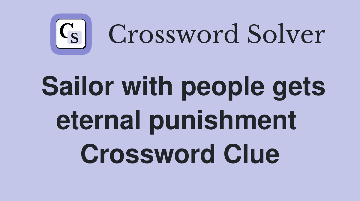 Sailor with people gets eternal punishment  Crossword Clue