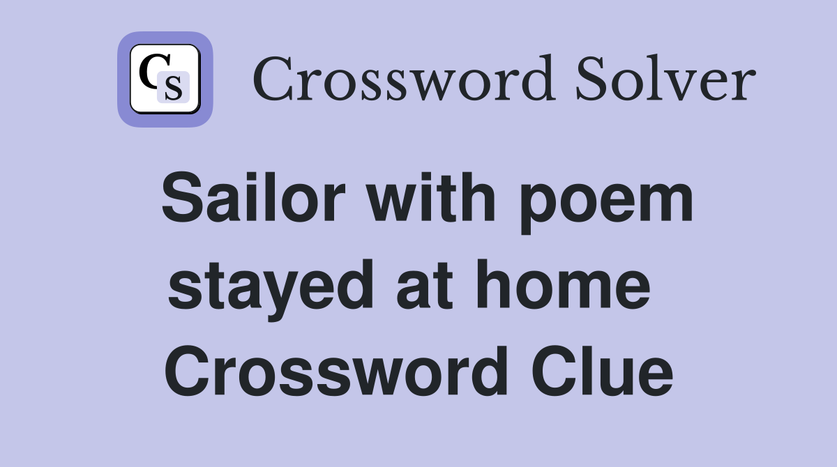 Sailor with poem stayed at home  Crossword Clue