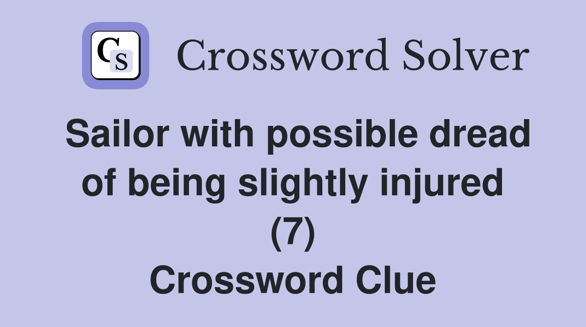 Sailor with possible dread of being slightly injured (7) Crossword Clue