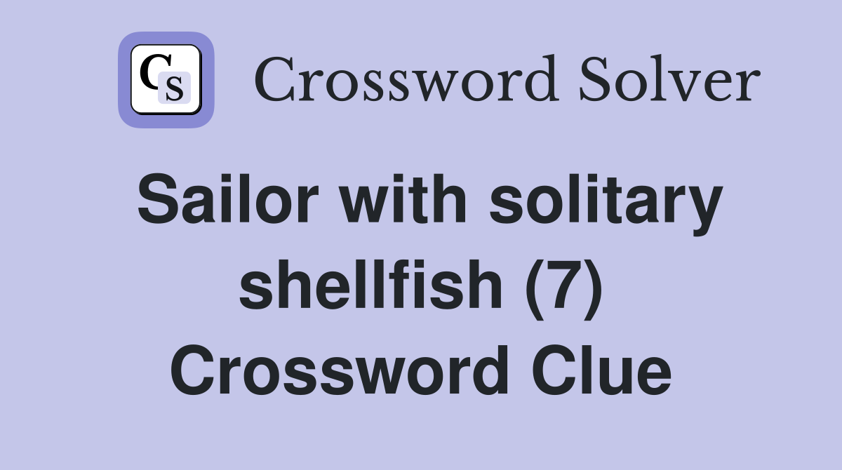 Sailor with solitary shellfish (7) Crossword Clue