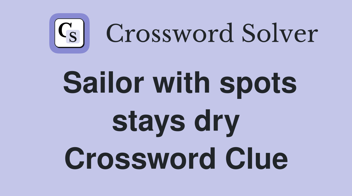 Sailor with spots stays dry Crossword Clue