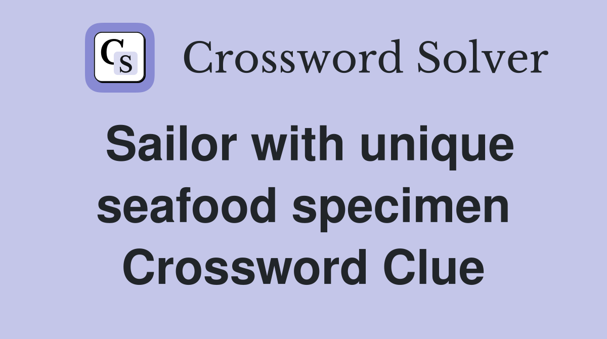 Sailor with unique seafood specimen Crossword Clue