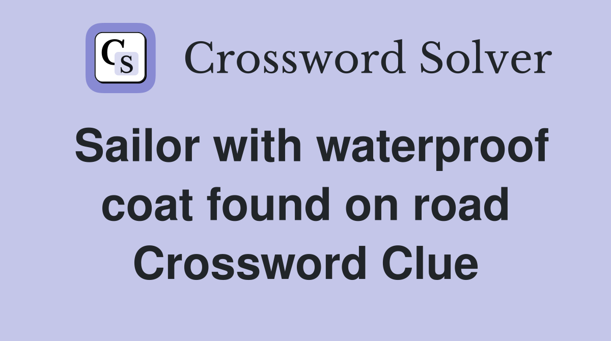 Sailor with waterproof coat found on road Crossword Clue