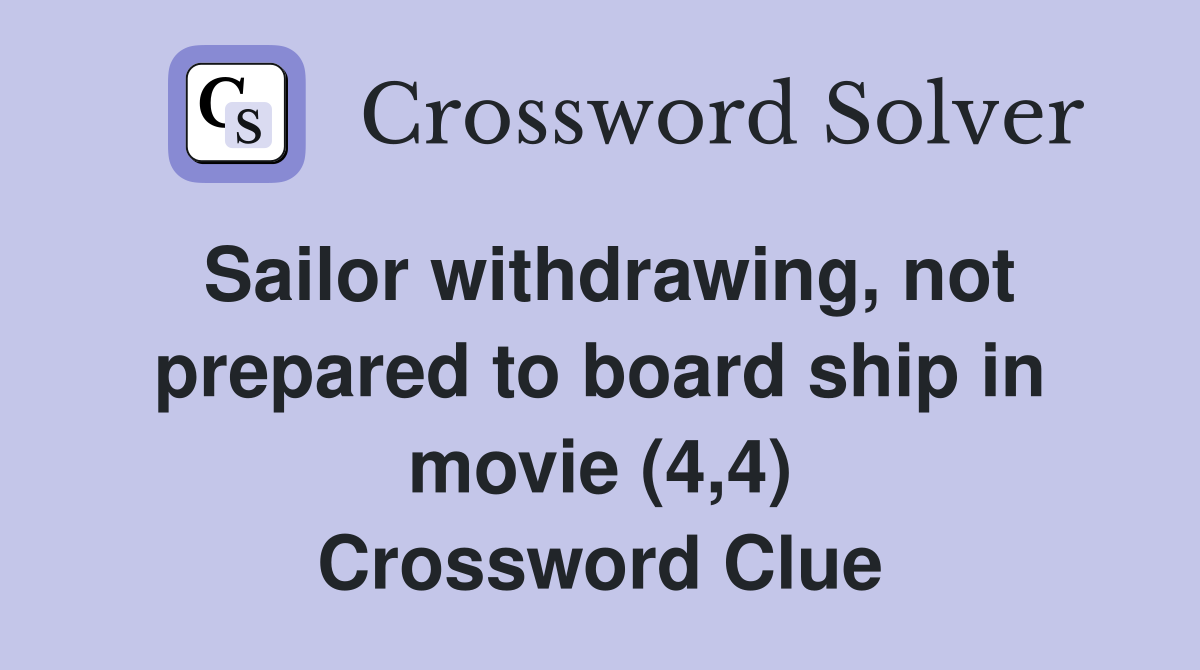 Sailor withdrawing, not prepared to board ship in movie (4,4) Crossword Clue