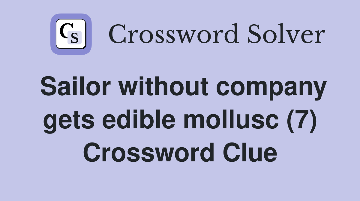 Sailor without company gets edible mollusc (7) Crossword Clue