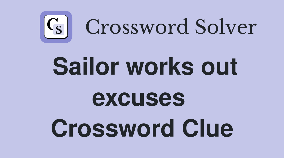 Sailor works out excuses  Crossword Clue