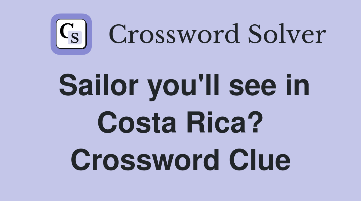 Sailor you'll see in Costa Rica? Crossword Clue