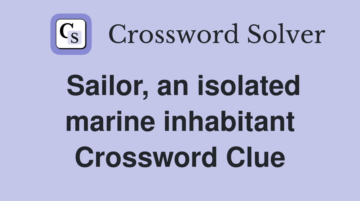 Sailor, an isolated marine inhabitant Crossword Clue