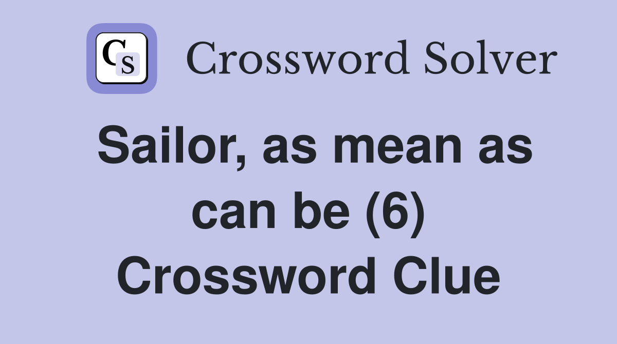 Sailor, as mean as can be (6) Crossword Clue