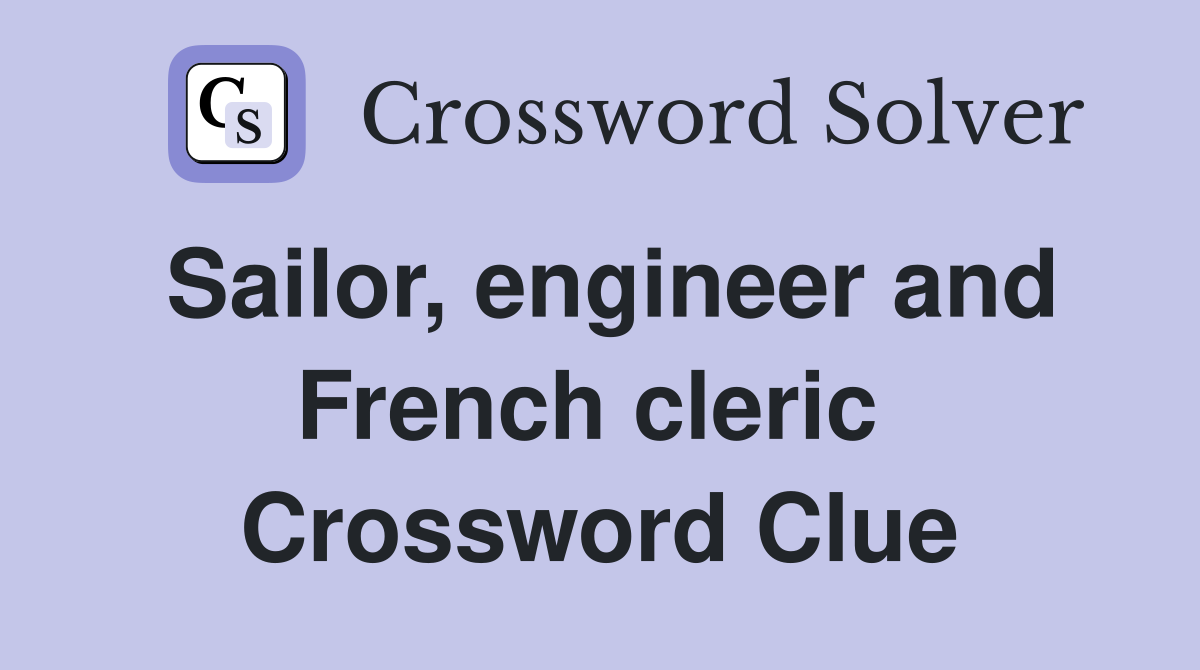 Sailor, engineer and French cleric  Crossword Clue