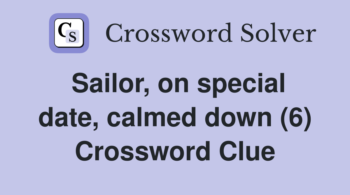 Sailor, on special date, calmed down (6) Crossword Clue