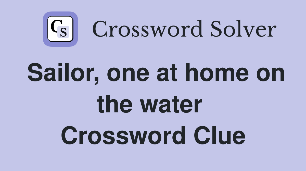 Sailor, one at home on the water  Crossword Clue