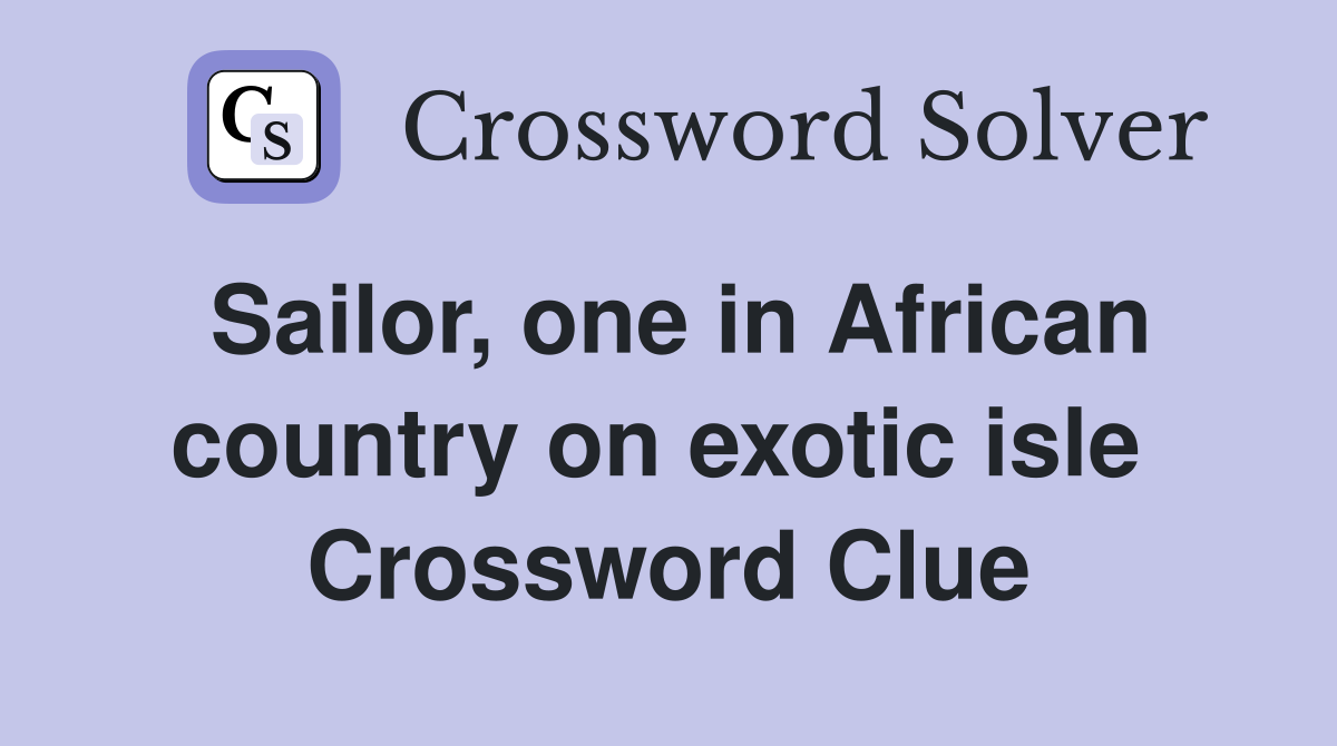 Sailor, one in African country on exotic isle  Crossword Clue