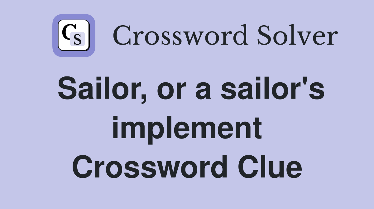 Sailor, or a sailor's implement Crossword Clue