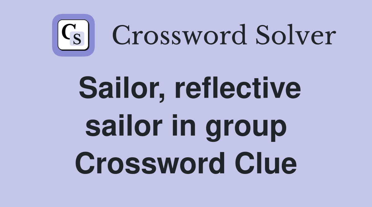 Sailor, reflective sailor in group Crossword Clue