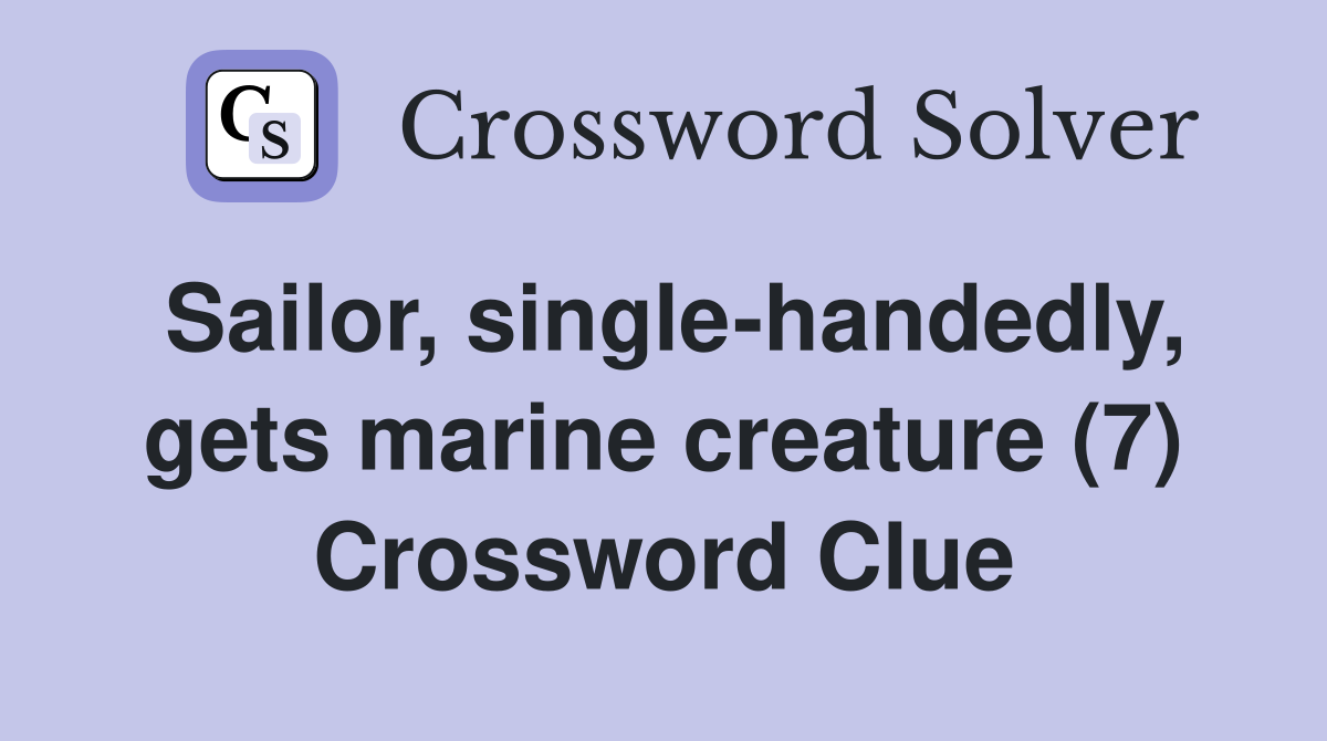 Sailor, single-handedly, gets marine creature (7) Crossword Clue