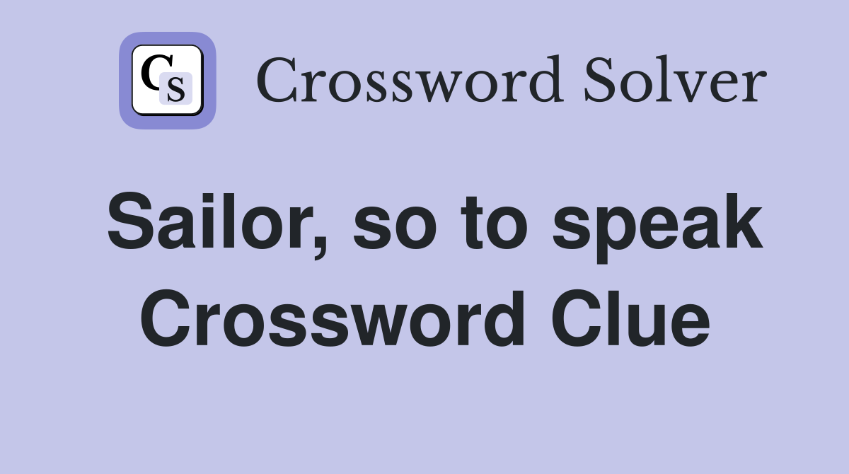 Sailor, so to speak Crossword Clue