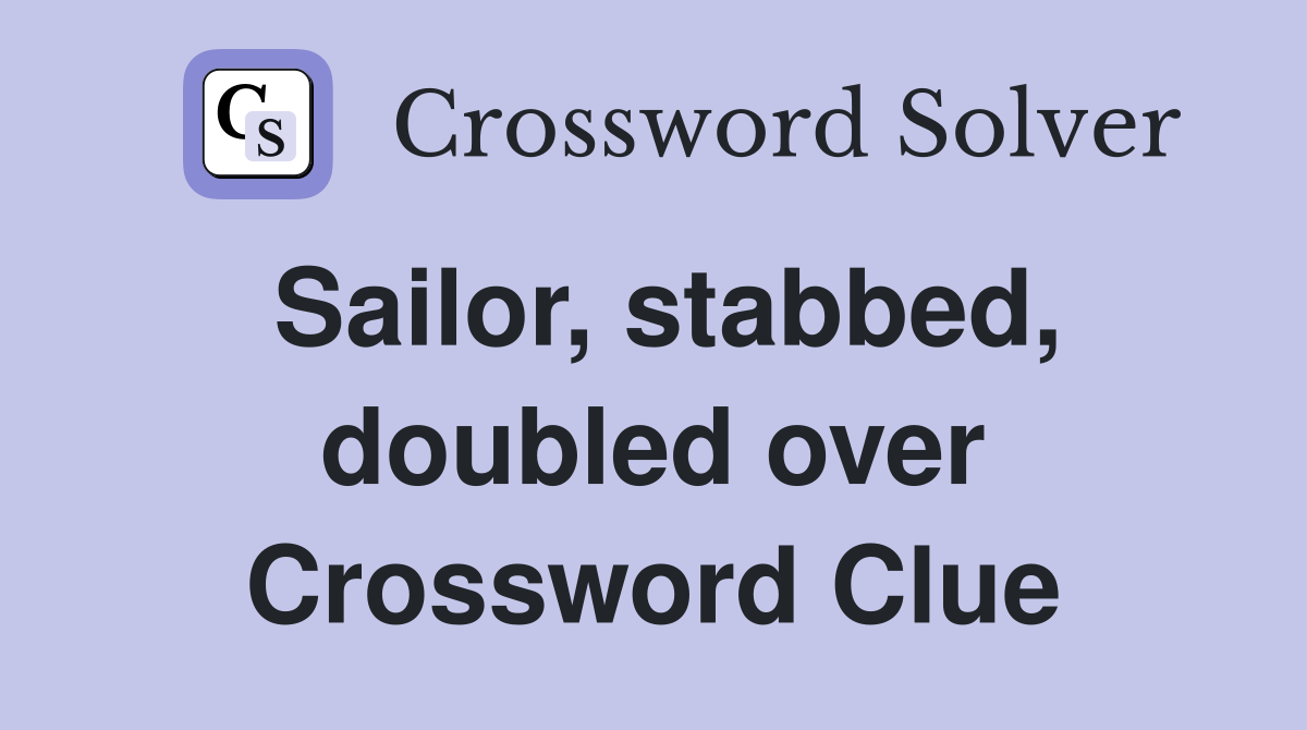 Sailor, stabbed, doubled over Crossword Clue