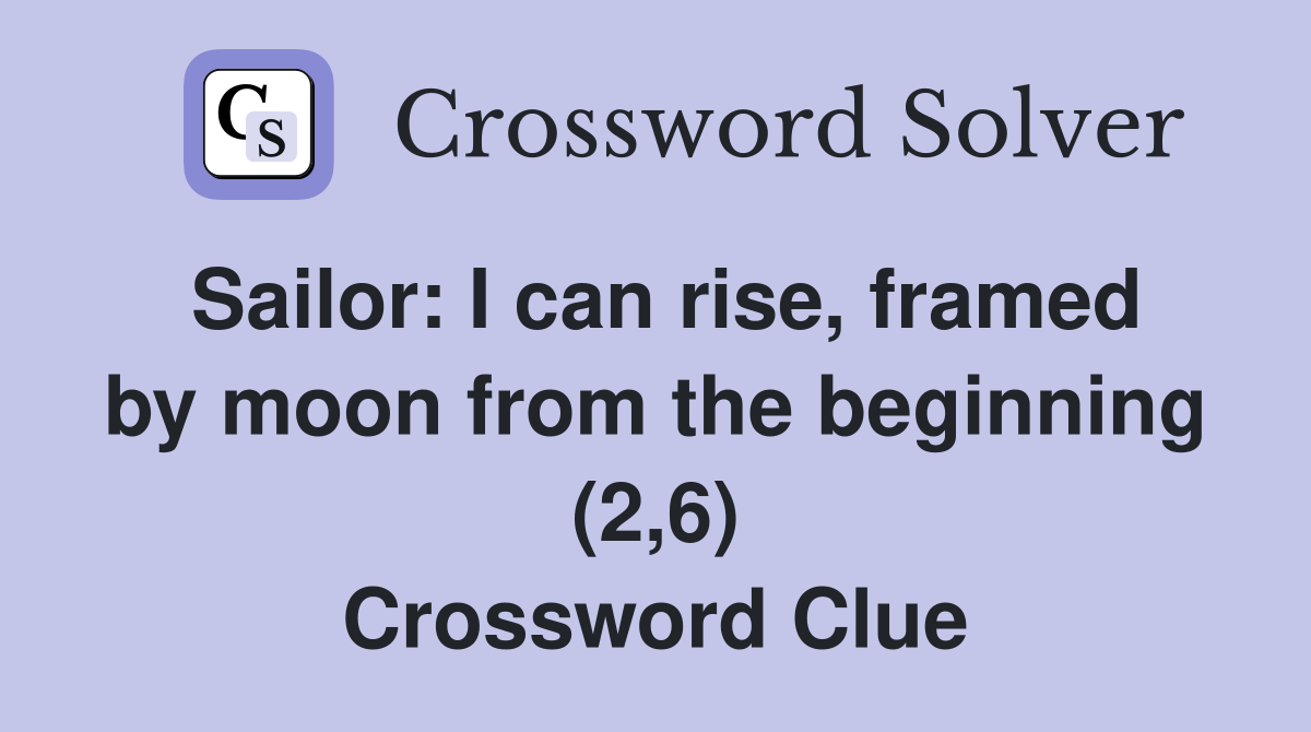 Sailor: I can rise, framed by moon from the beginning (2,6) Crossword Clue