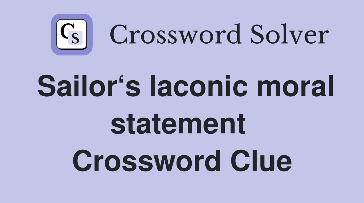 Sailor‘s laconic moral statement  Crossword Clue