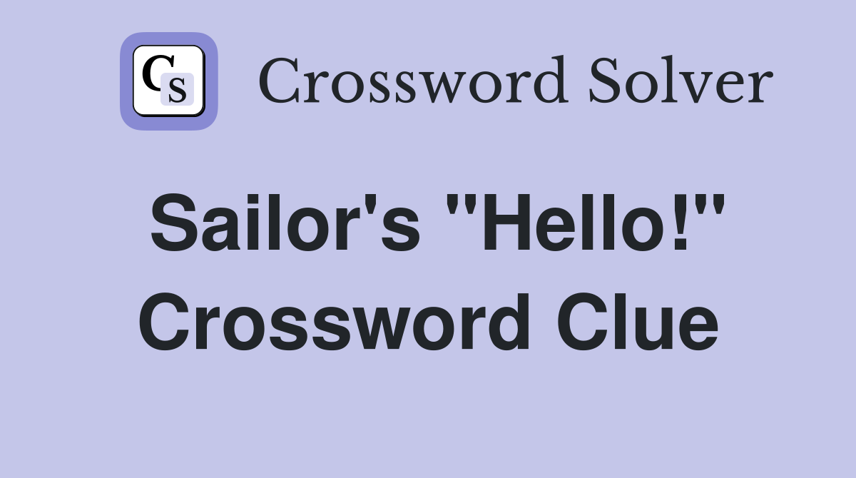 Sailor's "Hello!" Crossword Clue