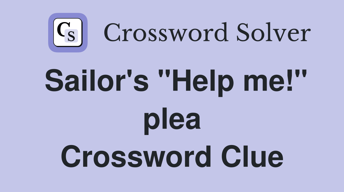 Sailor's "Help me!" plea Crossword Clue