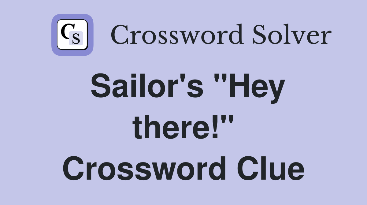 Sailor's "Hey there!" Crossword Clue
