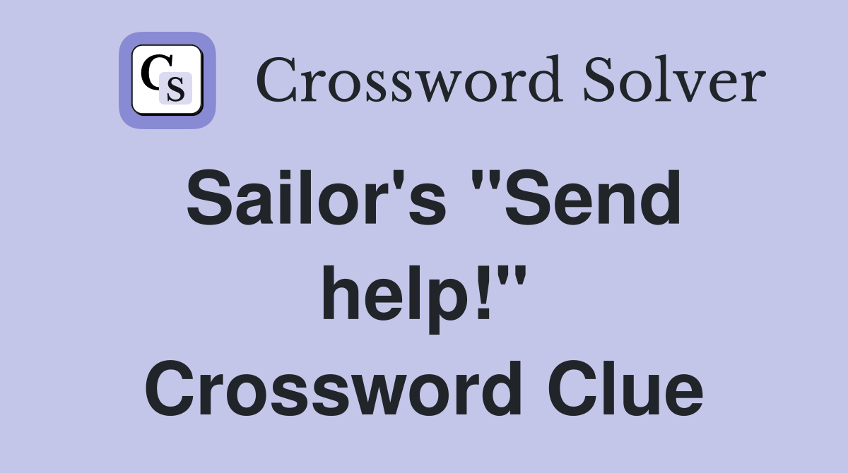 Sailor's "Send help!" Crossword Clue