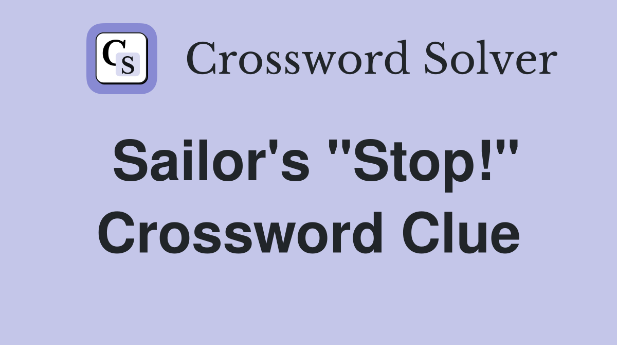 Sailor's "Stop!" Crossword Clue