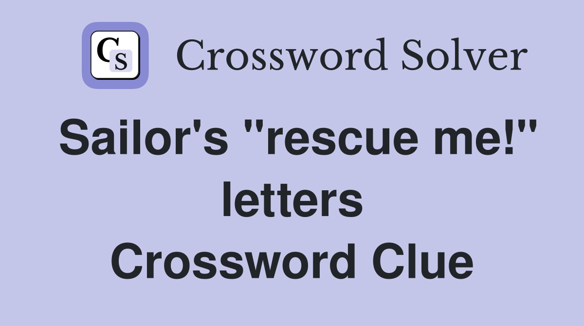Sailor's "rescue me!" letters Crossword Clue
