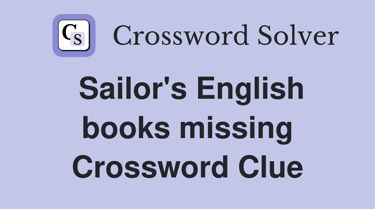 Sailor's English books missing Crossword Clue
