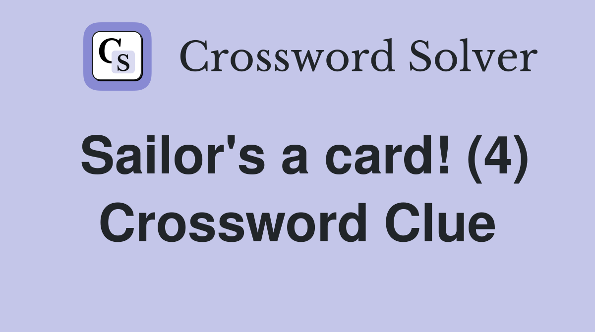 Sailor's a card! (4) Crossword Clue