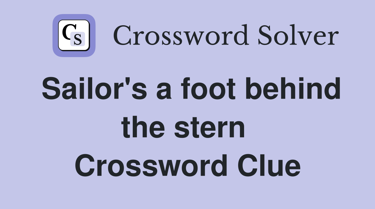 Sailor's a foot behind the stern  Crossword Clue