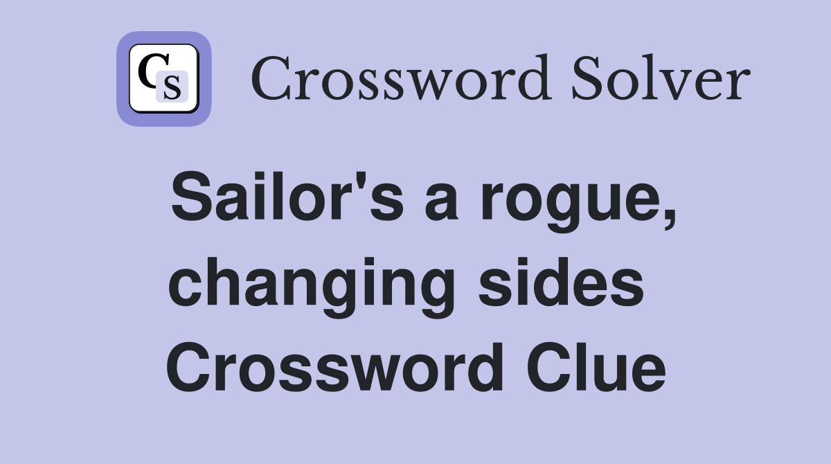 Sailor's a rogue, changing sides  Crossword Clue