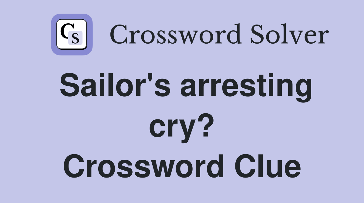 Sailor's arresting cry? Crossword Clue