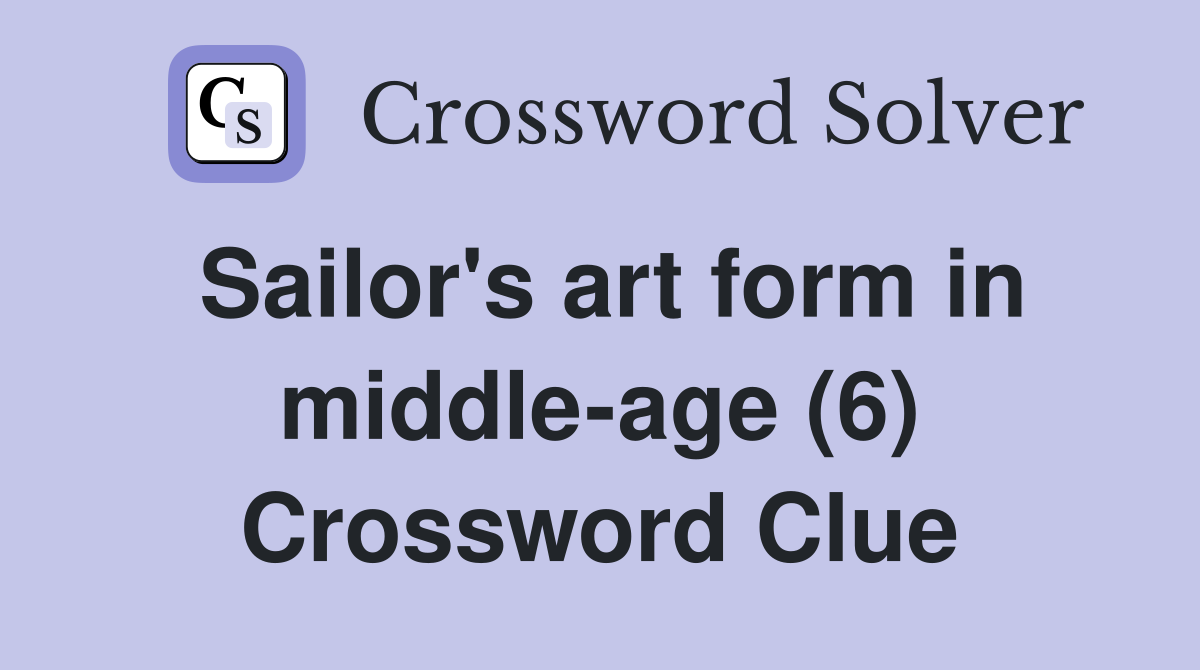 Sailor's art form in middle-age (6) Crossword Clue