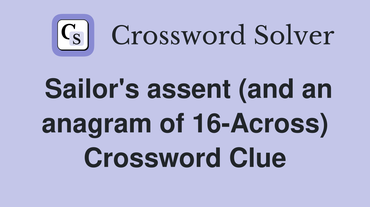 Sailor's assent (and an anagram of 16-Across) Crossword Clue
