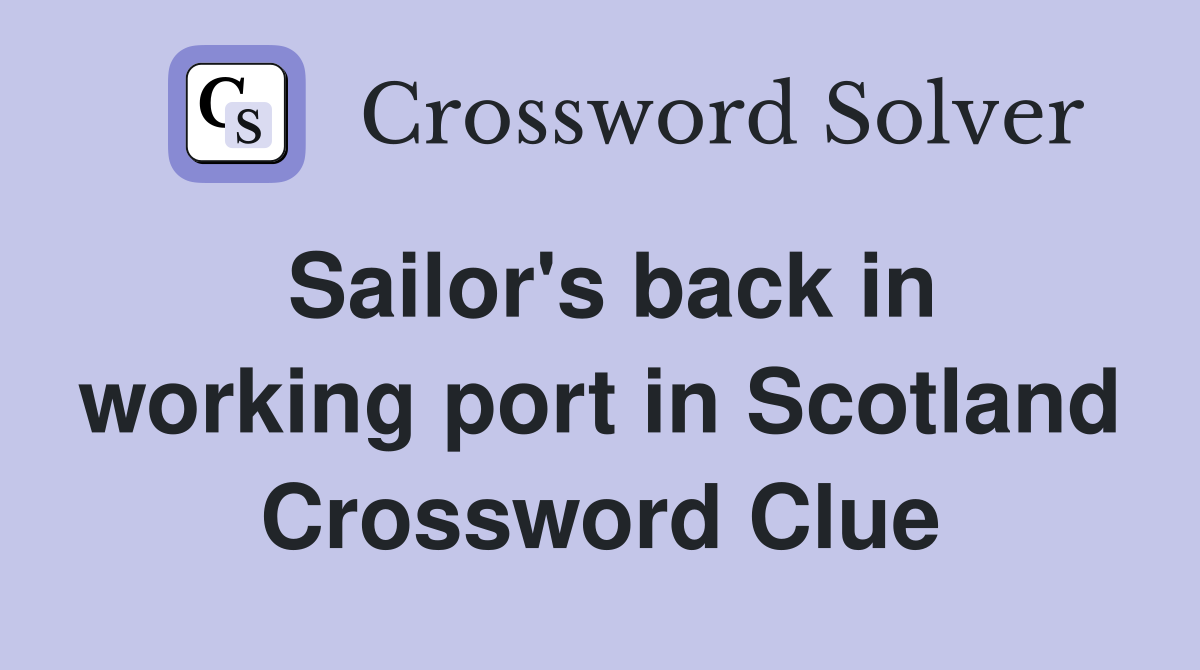 Sailor's back in working port in Scotland Crossword Clue