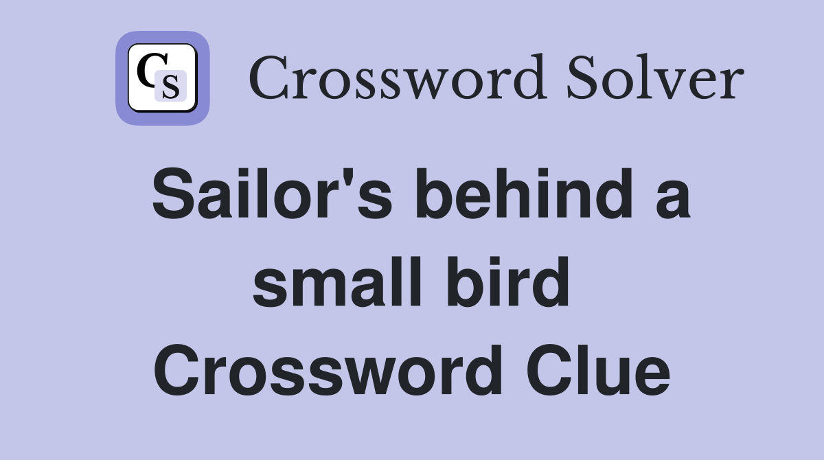 Sailor's behind a small bird Crossword Clue