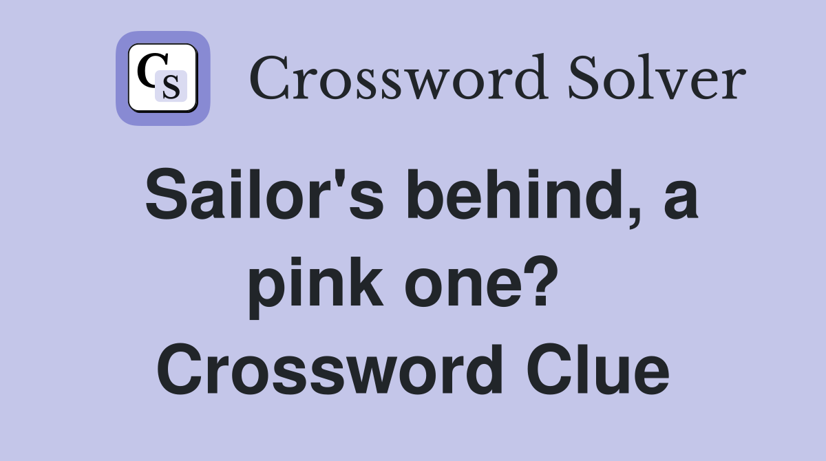 Sailor's behind, a pink one?  Crossword Clue