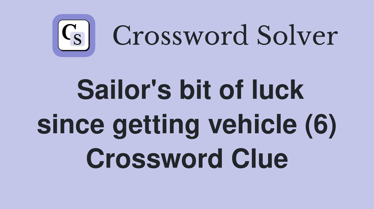 Sailor's bit of luck since getting vehicle (6) Crossword Clue