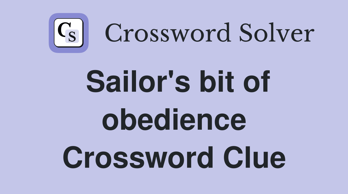 Sailor's bit of obedience Crossword Clue
