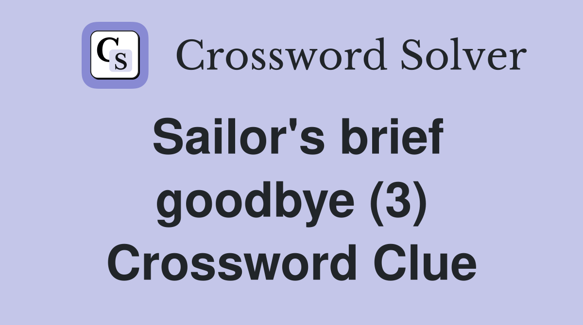 Sailor's brief goodbye (3) Crossword Clue