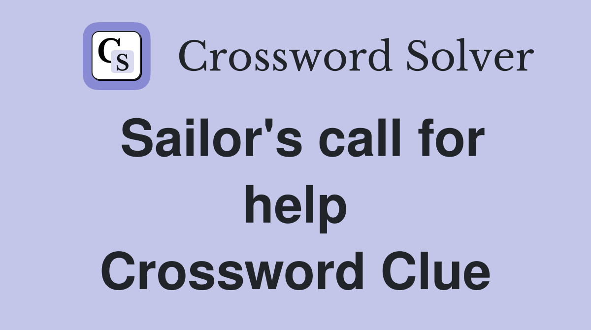 Sailor's call for help Crossword Clue