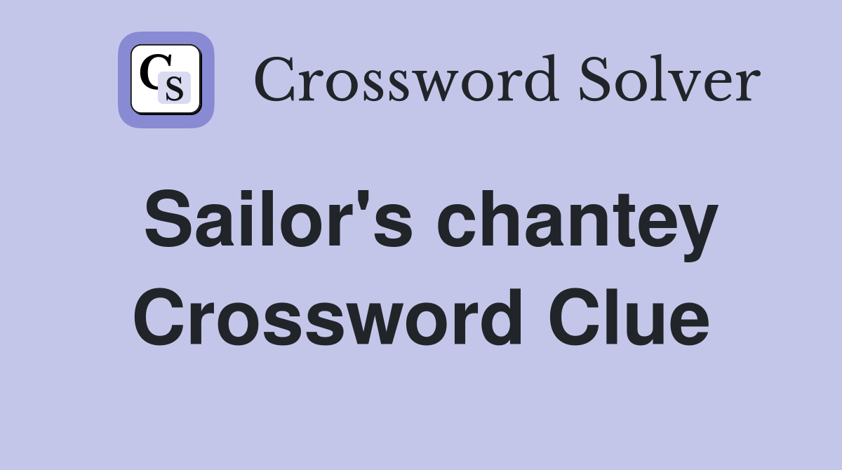 Sailor's chantey Crossword Clue