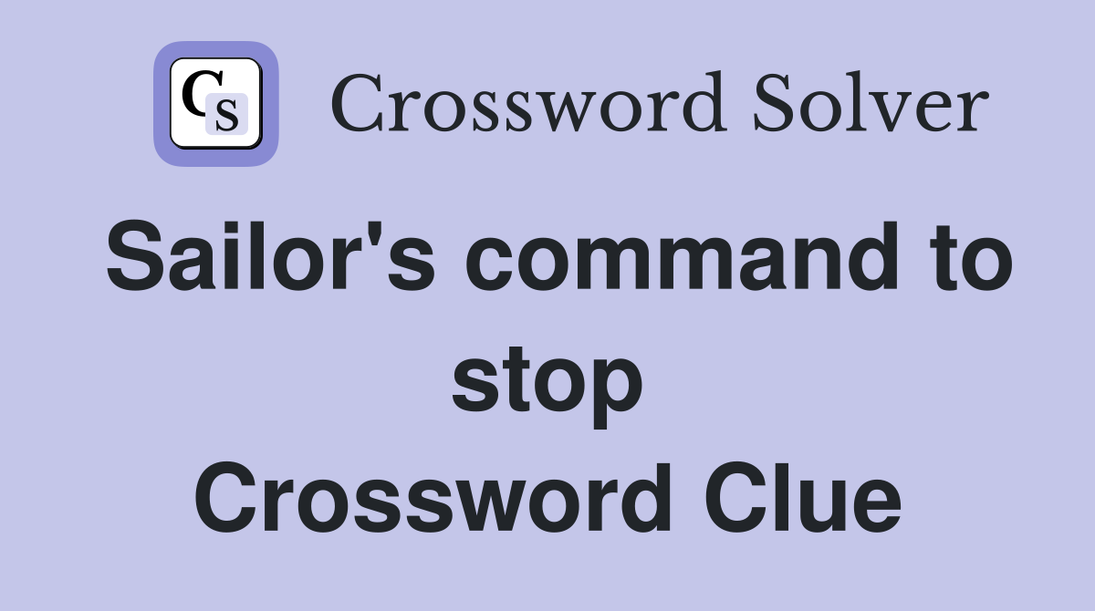 Sailor's command to stop Crossword Clue