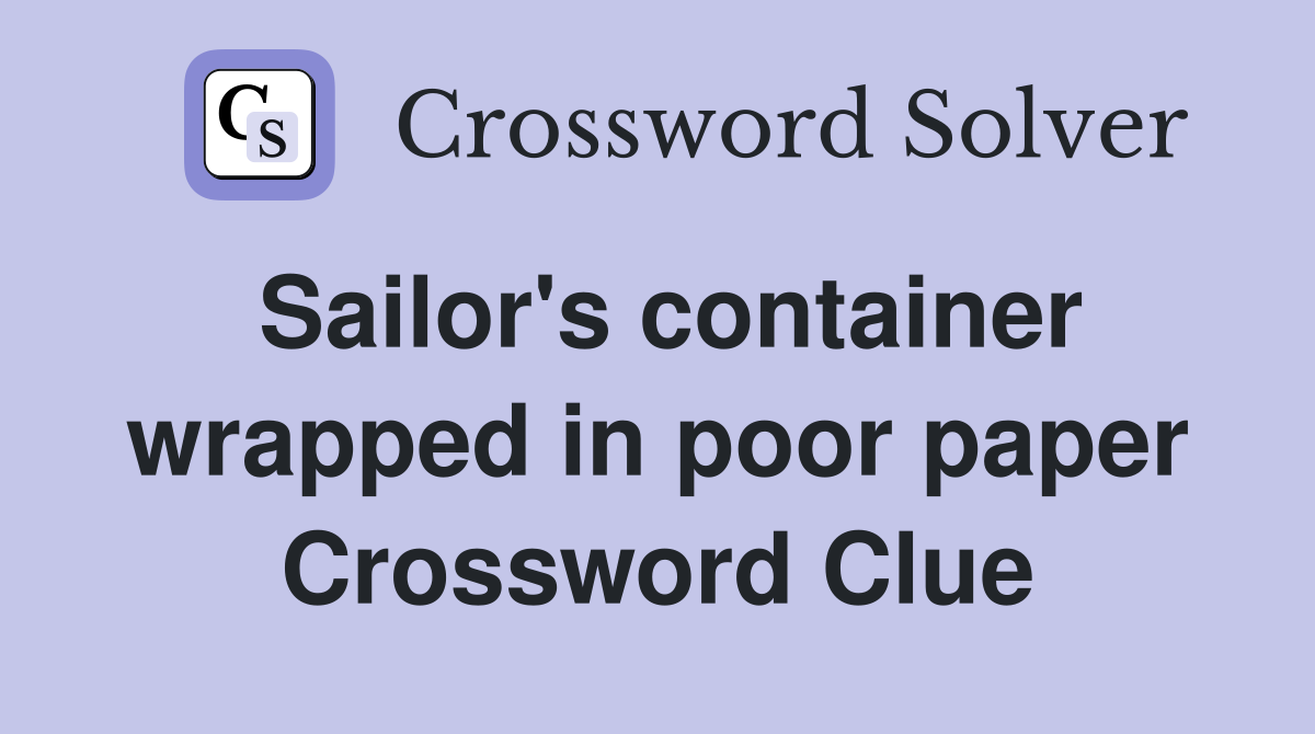 Sailor's container wrapped in poor paper Crossword Clue