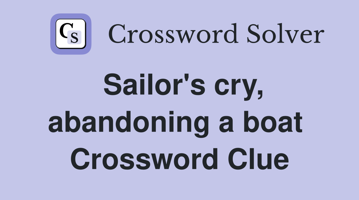 Sailor's cry, abandoning a boat  Crossword Clue